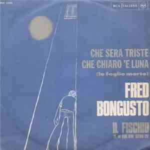 Fred Bongusto - Che Sera Triste Che Chiaro 'E Luna (Le Foglie Morte) / Il F ...