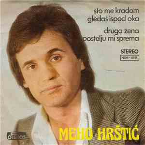 Meho Hrštić - Što Me Kradom Gledaš Ispod Oka / Druga Žena Postelju Mi Sprem ...