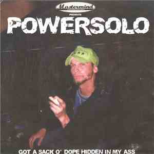Powersolo - Got A Sack O' Dope Hidden In My Ass