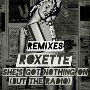 Roxette - She's Got Nothing On (But The Radio) (Remixes)
