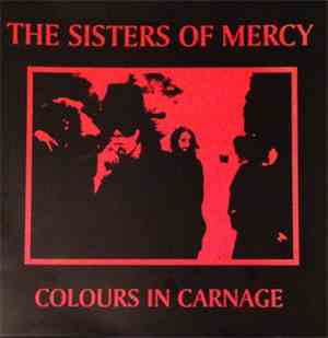 The Sisters Of Mercy - Colours In Carnage