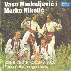 Vaso Markuljević I Marko Nikolić  - Konji Vrište, Kočijaši Viču / Žena Čeka ...