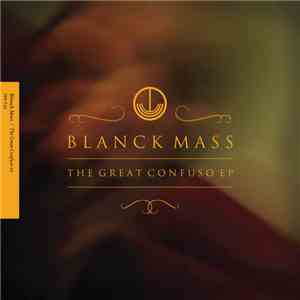 Blanck Mass - The Great Confuso