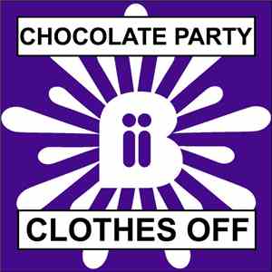 Chocolate Party - We Don't Have To Take Our Clothes Off