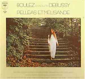 Claude Debussy - Boulez Conducts Debussy - Pelléas Et Mélisande