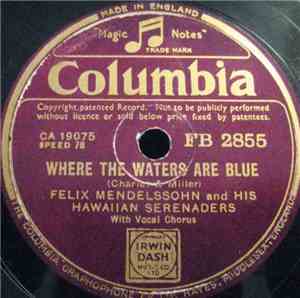 Felix Mendelssohn And His Hawaiian Serenaders - Where The Waters Are Blue / ...