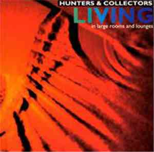 Hunters & Collectors - Living... In Large Rooms And Lounges