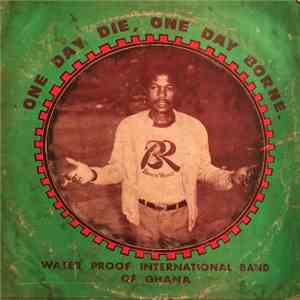 Water Proof International Band Of Ghana - One Day Die, One Day Borne