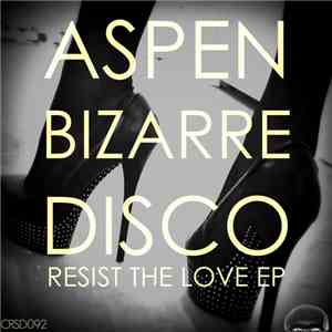 Aspen Bizarre Disco - Resist The Love EP