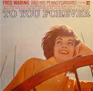 Fred Waring And His Pennsylvanians - To You Forever