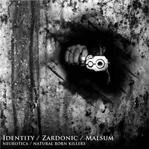 Identity  / Zardonic / Malsum - Neurotica / Natural Born Killers