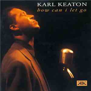 Karl Keaton - How Can I Let Go