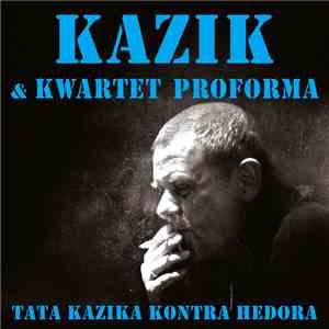 Kazik & Kwartet Proforma - Tata Kazika Kontra Hedora