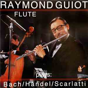 Raymond Guiot - Raymond Guiot Flute plays: Bach/Händel/Scarlatti