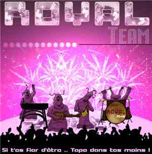 Royal Team - Si T'es Fier D'être... Tape Dans Tes Mains !!!