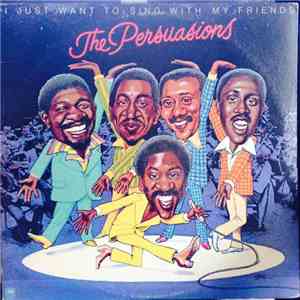 The Persuasions - I Just Want To Sing With My Friends