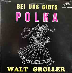 Walt Groller - Bei Uns Gibts Polka