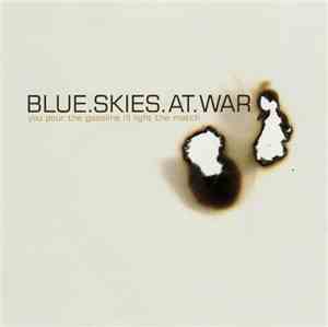 Blue Skies At War - You Pour The Gasoline, I'll Light The Match