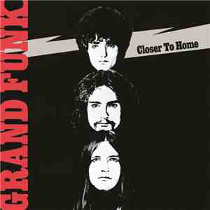 Grand Funk Railroad - Closer To Home