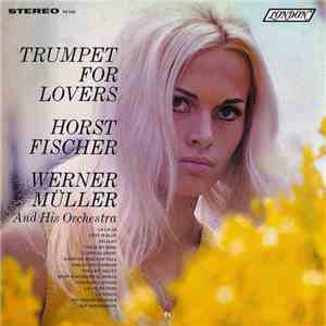 Horst Fischer, Werner Müller Und Sein Orchester - Trumpet For Lovers