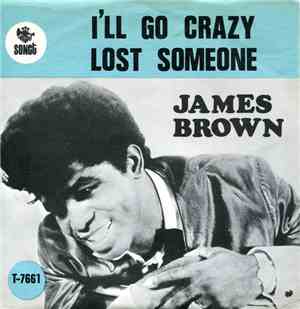 James Brown & The Famous Flames - I'll Go Crazy / Lost Someone