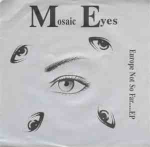 Mosaic Eyes - Europe Not So Far.....EP