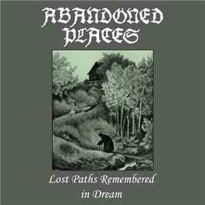 Abandoned Places - Lost Paths Remembered In Dream