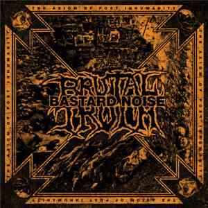 Brutal Truth / Bastard Noise - The Axiom Of Post Inhumanity