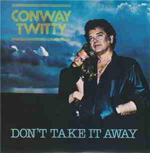Conway Twitty - Don't Take It Away