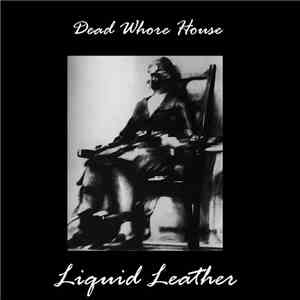 Dead Whore House - Liquid Leather / The Beauty Of Blankness