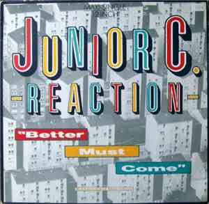 Junior C. Reaction - Better Must Come