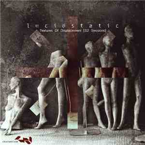 Lucidstatic -  Textures Of Displacement (S2 Sessions)