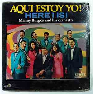Manny Burgos And His Orchestra - Aqui Estoy Yo! Here I Is!