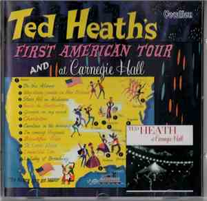 Ted Heath - Ted Heath's First American Tour And At Carnegie Hall
