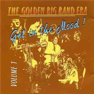 Unknown Artist - The Golden Big Band Era Vol. 1 (Get In The Mood !)