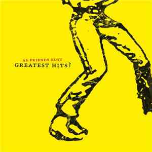 As Friends Rust - Greatest Hits?