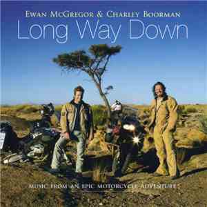 Ewan McGregor & Charley Boorman - Long Way Down (Music From The TV Series)