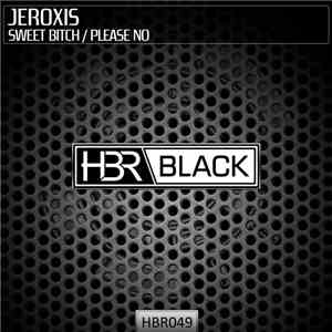 Jeroxis - Sweet Bitch / Please No