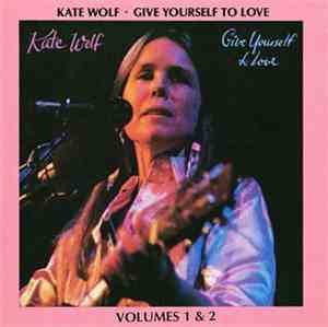 Kate Wolf - Give Yourself To Love