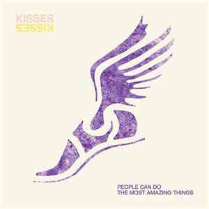 Kisses - People Can Do The Most Amazing Things