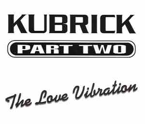 Kubrick - Part Two (The Love Vibration)