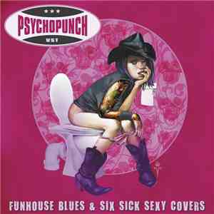 Psychopunch - Funhouse Blues & Six Sick Sexy Covers