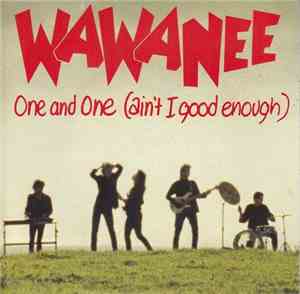 Wa Wa Nee - One And One (Ain't I Good Enough)