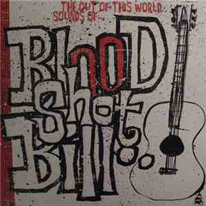 Bloodshot Bill - The Out Of This World Sounds Of Bloodshot Bill