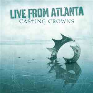 Casting Crowns - Live From Atlanta
