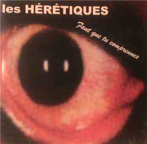 Les Hérétiques - Faut que tu comprennes