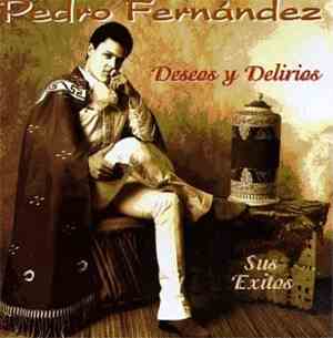 Pedro Fernández - Deseos Y Delirios Sus Exitos
