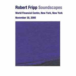 Robert Fripp - Soundscapes: November 30, 2000 - World Financial Centre, New ...