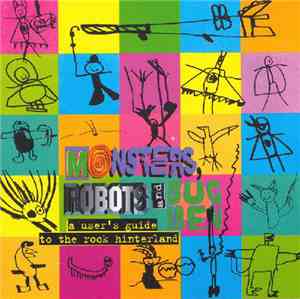 Various - Monsters, Robots & Bug Men - A User's Guide To The Rock Hinterlan ...