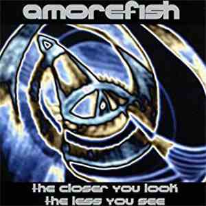 Amorefish - The Closer You Look The Less You See